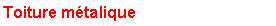 Zone de Texte: Toiture mtalique