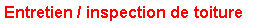 Zone de Texte: Entretien / inspection de toiture